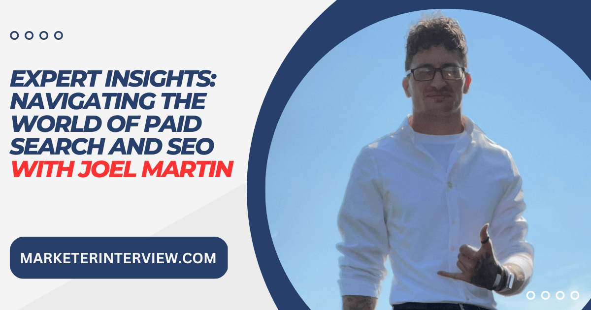 Expert Insights Navigating the World of Paid Search and SEO with Joel Martin