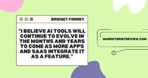 I believe AI tools will continue to evolve in the months and years to come as more apps and SaaS integrate it as a feature. From Journalism to Social Media: A Conversation with Marketing Expert Bridget Forney