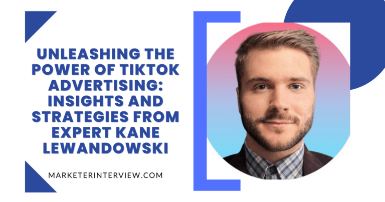 Unleashing the Power of TikTok Advertising: Insights and Strategies from Kane Lewandowski