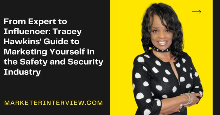 From Expert to Influencer: Tracey Hawkins’ Guide to Marketing Yourself in the Safety and Security Industry