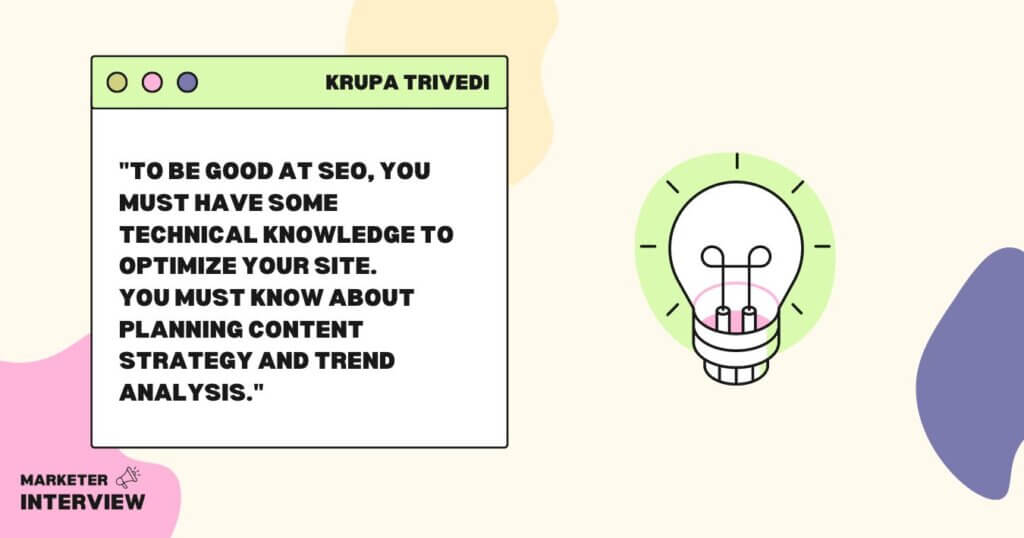 Krupa Trivedi's quote on how to be good at SEO