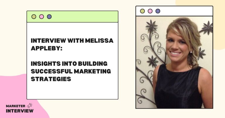 Interview with Melissa Appleby: Insights into Building Successful Marketing Strategies