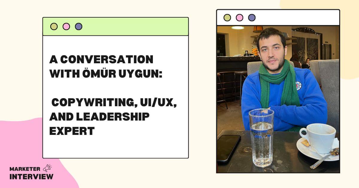 A Conversation with Ömür Uygun: Copywriting, UI/UX, and Leadership Expert