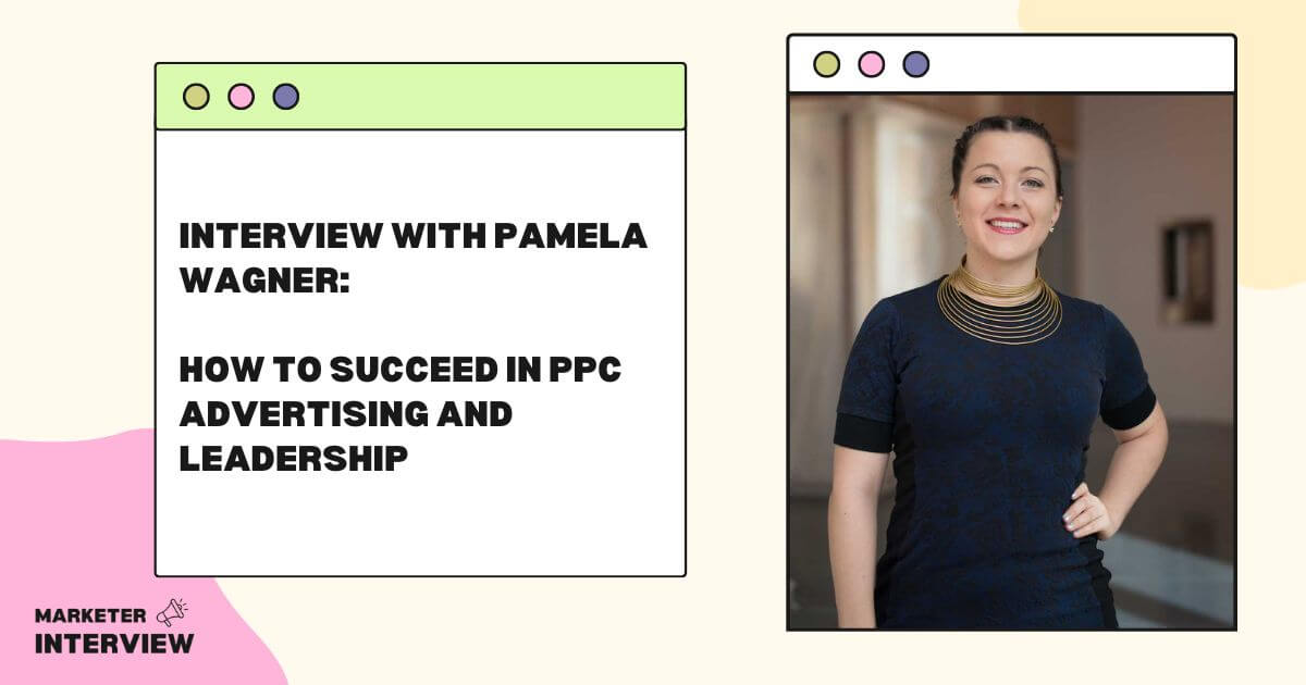 Interview with Pamela Wagner: How to Succeed in PPC Advertising and Leadership