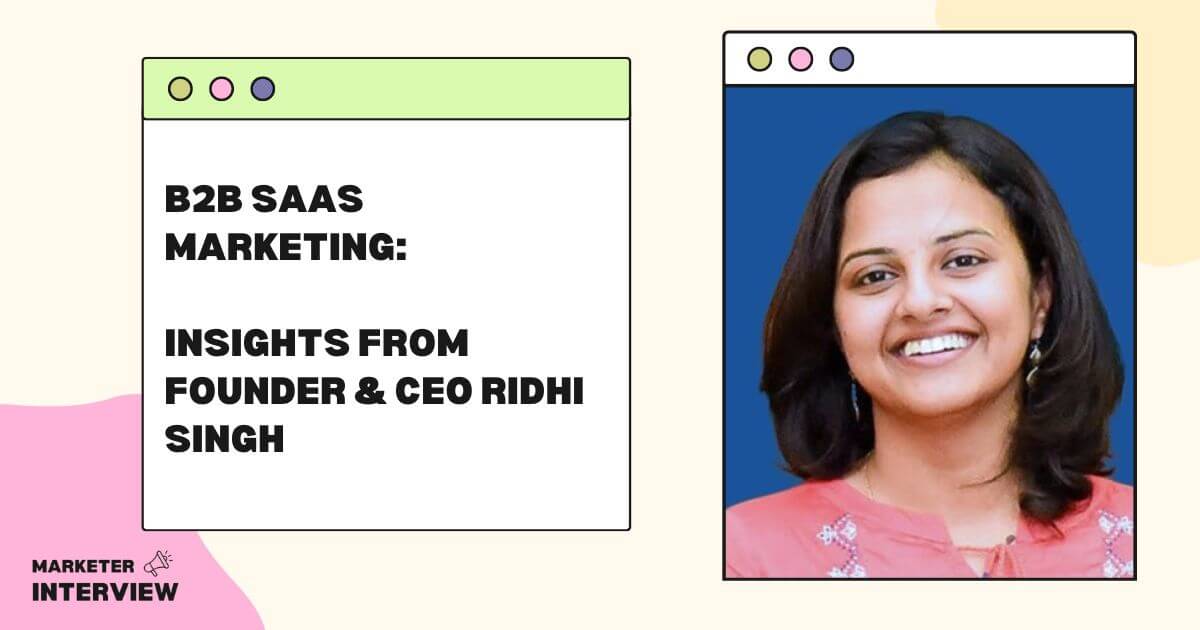 B2B SaaS Marketing: Insights from Founder & CEO Ridhi Singh