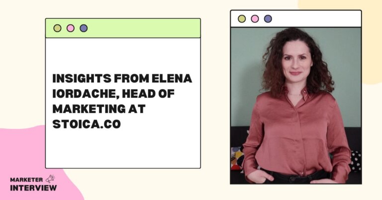Insights from Elena Iordache, Head of Marketing at Stoica.co