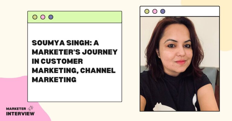 Soumya Singh: A Marketer’s Journey in Customer Marketing