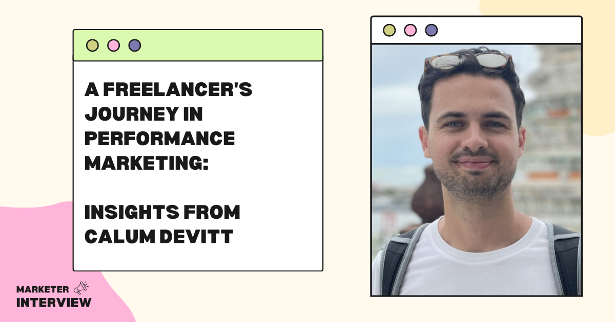 A Freelancer's Journey in Performance Marketing: Insights from Calum Devitt
