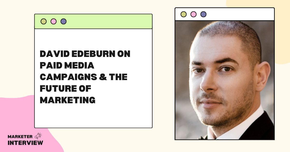 David Edeburn on Paid Media Campaigns & The Future of Marketing