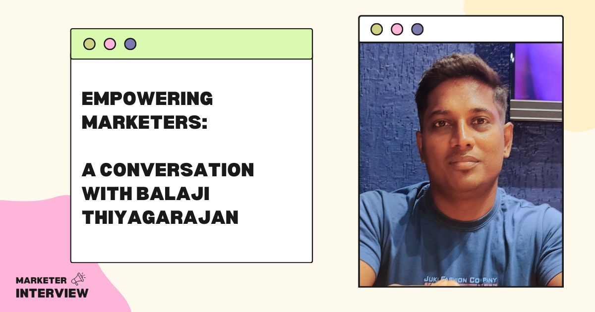 Empowering Marketers: A Conversation with Balaji Thiyagarajan