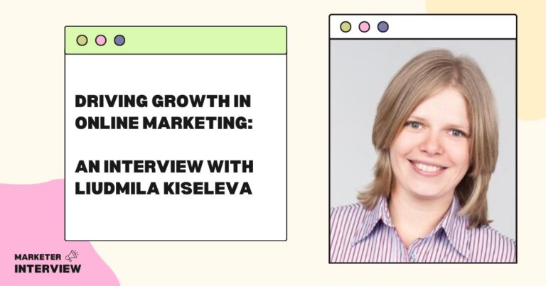 Driving Growth in Online Marketing: An Interview with Liudmila Kiseleva