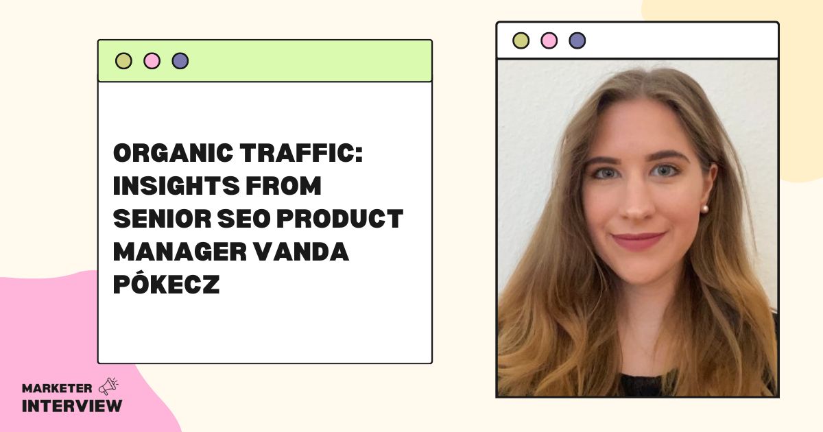 Organic Traffic: Insights from Senior SEO Product Manager Vanda Pókecz