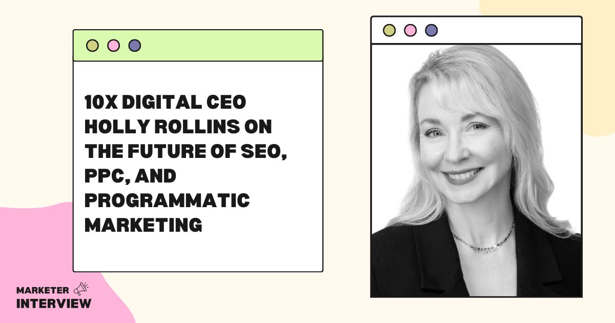 10X Digital CEO Holly Rollins on the Future of SEO, PPC, and Programmatic Marketing