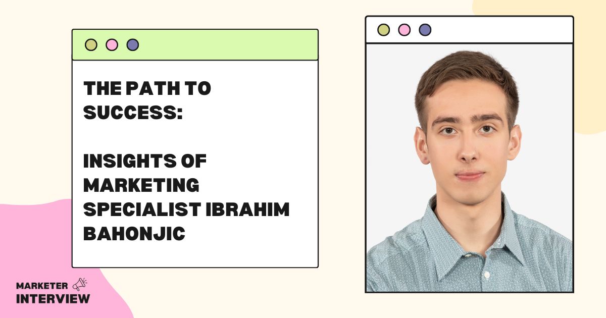 The Path to Success: Insights of Marketing Specialist Ibrahim Bahonjic