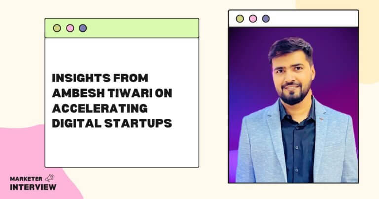 Insights from Ambesh Tiwari on Accelerating Digital Startups