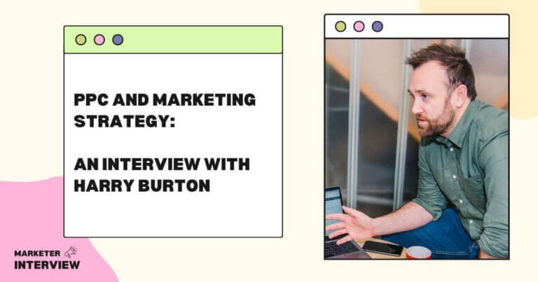 PPC and Marketing Strategy: An Interview with Harry Burton