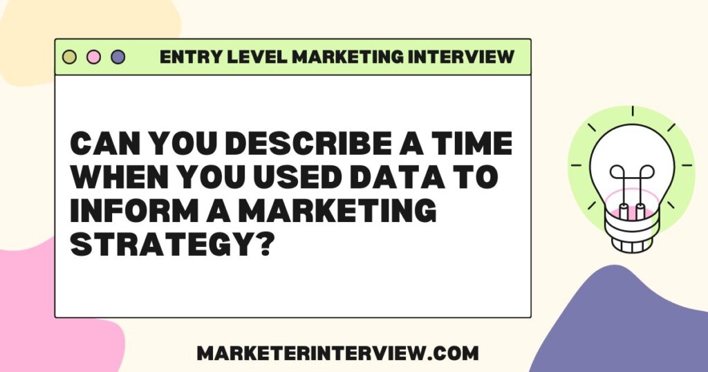 Can you describe a time when you used data to inform a marketing strategy Mastering Your First Marketing Interview: Top 10 Questions and Answers
