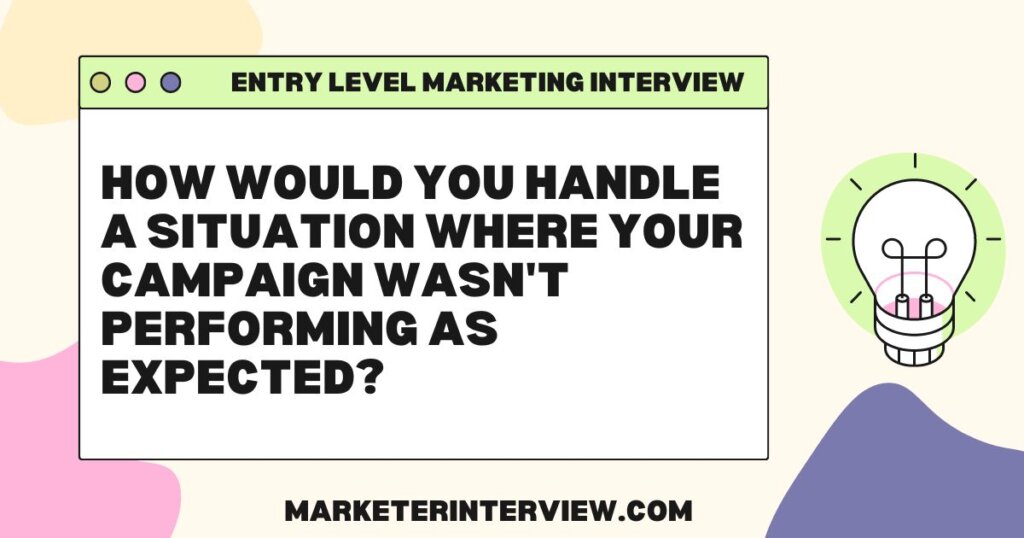 How would you handle a situation where your campaign wasnt performing as expected Mastering Your First Marketing Interview: Top 10 Questions and Answers