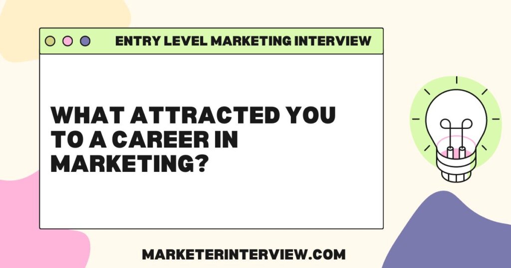 What attracted you to a career in marketing Mastering Your First Marketing Interview: Top 10 Questions and Answers