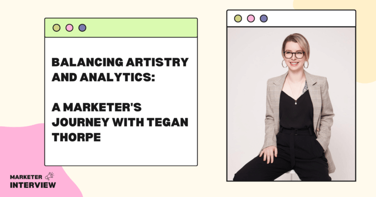Balancing Artistry and Analytics: A Marketer’s Journey with Tegan Thorpe