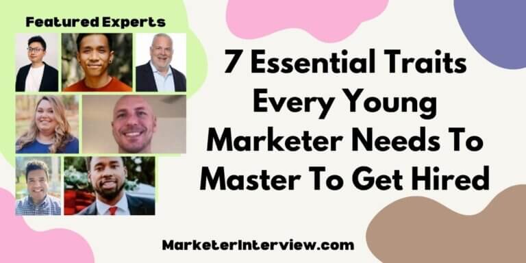 7 Essential Traits Every Young Marketer Needs To Master To Get Hired