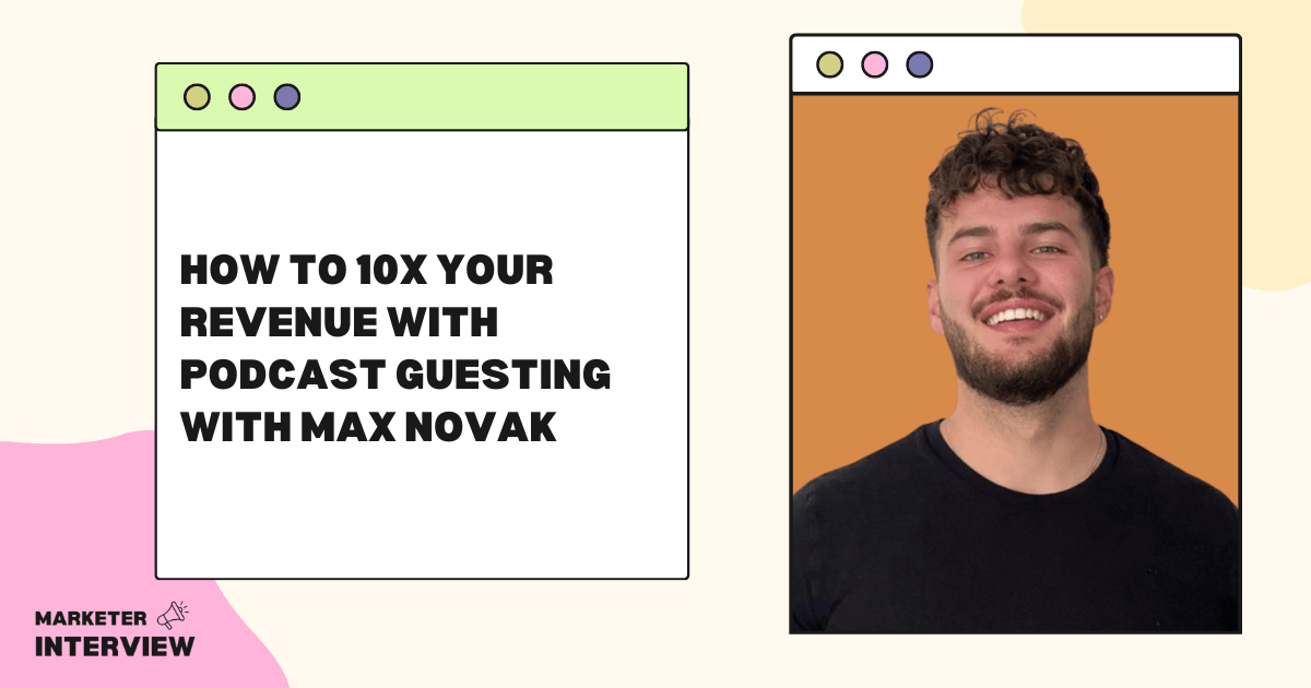 How to 10x your revenue with podcast guesting with Max Novak