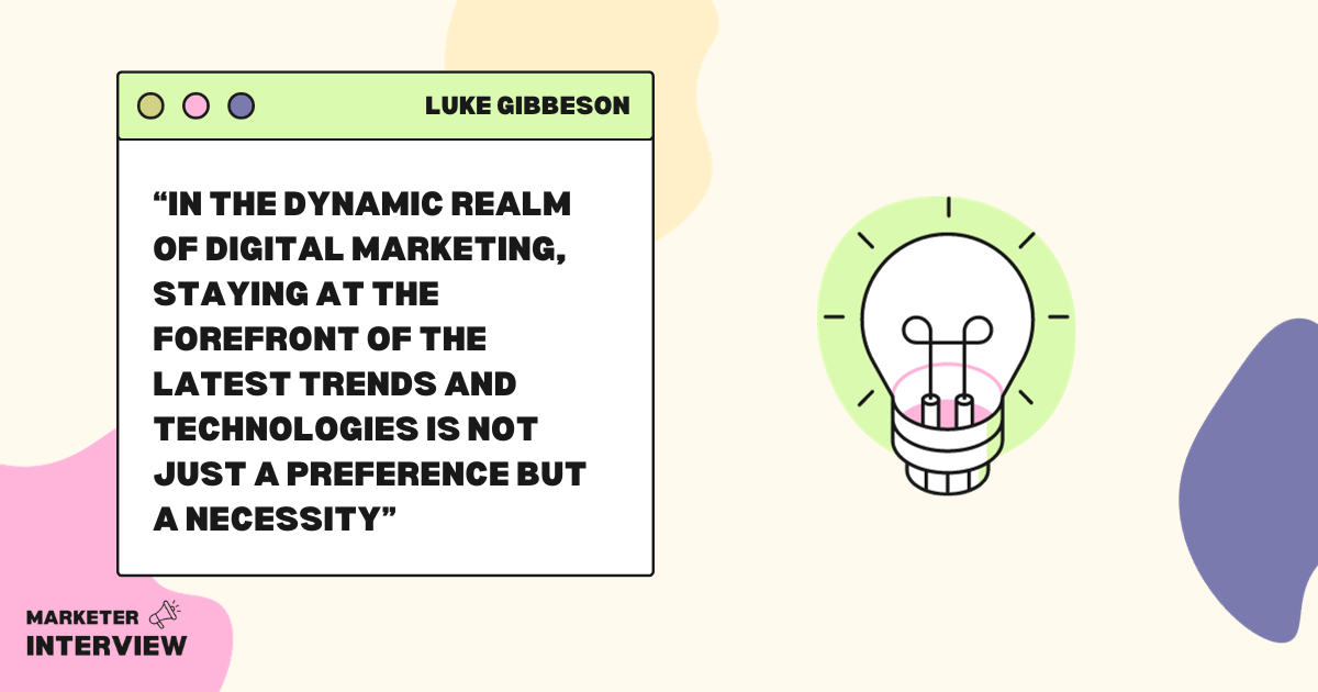 word image 2504 2 The Art of Digital Marketing: A Conversation with Luke Gibbeson