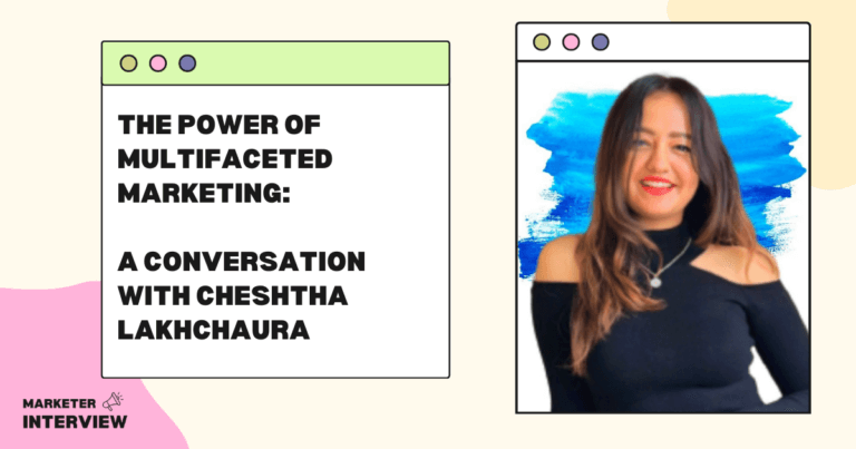 The Power of Multifaceted Marketing: A Conversation with Cheshtha Lakhchaura