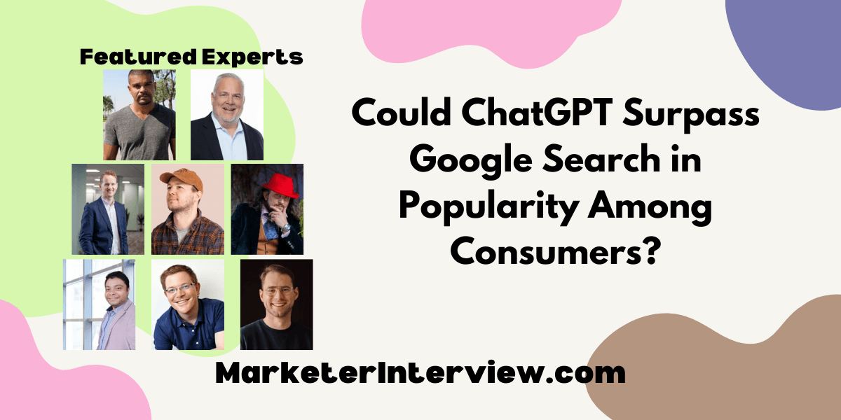 Marketing interview Could ChatGPT Surpass Google Search in Popularity Among Consumers?