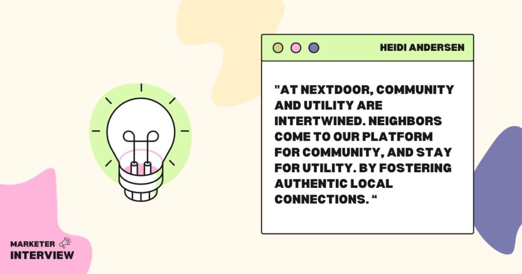 heidi andersen nextdoor interview quote2 Leading with Purpose: Heidi Andersen's Journey from Tech Innovator to Community Visionary at Nextdoor