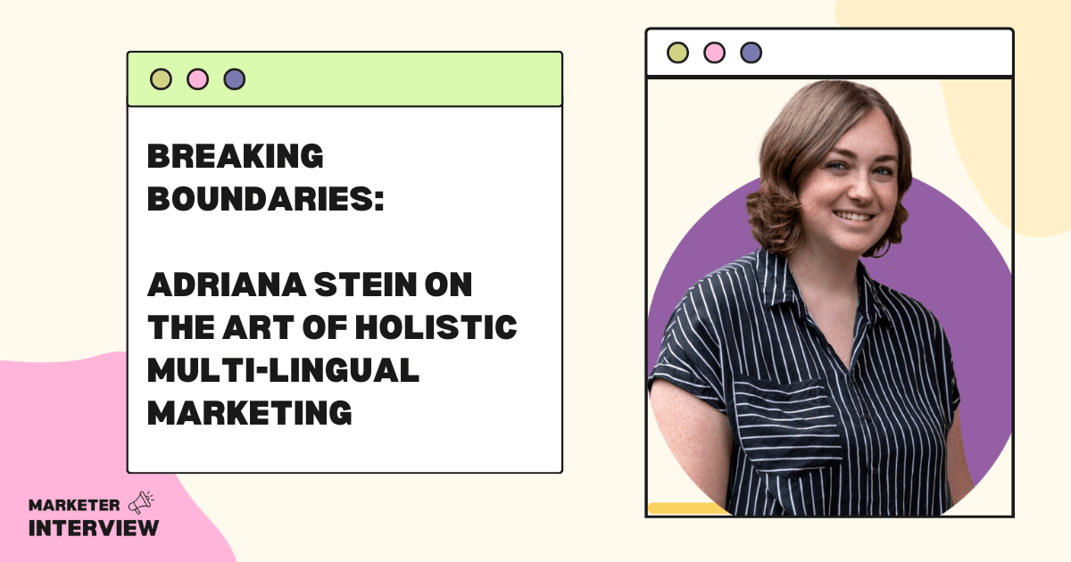 Breaking Boundaries: Adriana Stein on the Art of Holistic Multi-Lingual Marketing