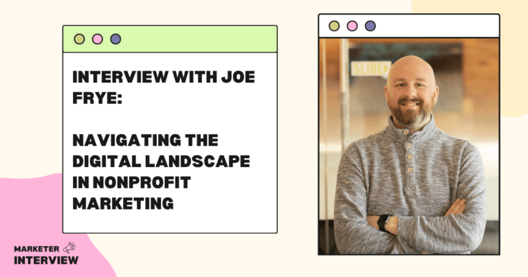 Interview with Joe Frye: Navigating the Digital Landscape in Nonprofit Marketing
