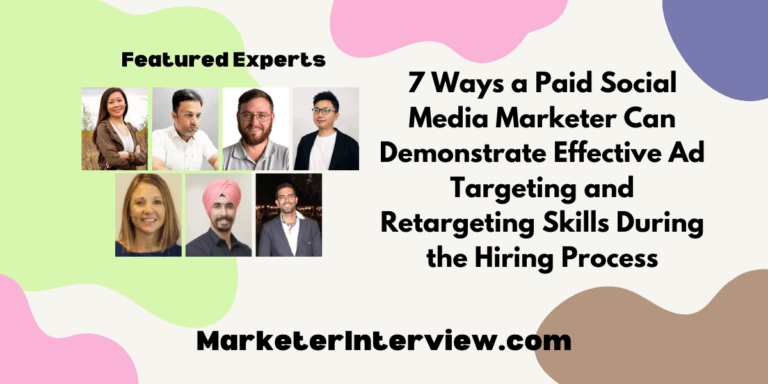 7 Ways a Paid Social Media Marketer Can Demonstrate Effective Ad Targeting and Retargeting Skills During the Hiring Process