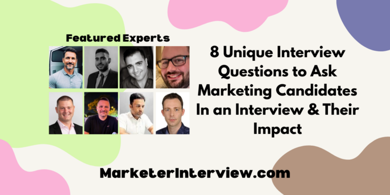 8 Unique Interview Questions to Ask Marketing Candidates in an Interview & Their Impact