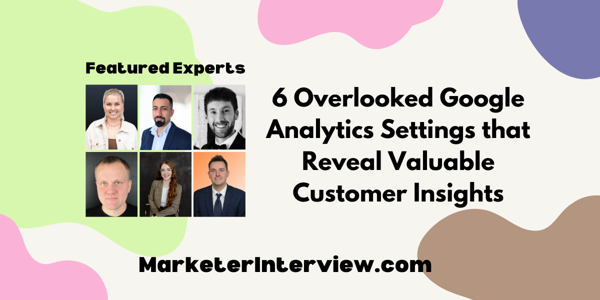 6 Overlooked Google Analytics Settings that Reveal Valuable Customer Insights 6 Overlooked Google Analytics Settings that Reveal Valuable Customer Insights