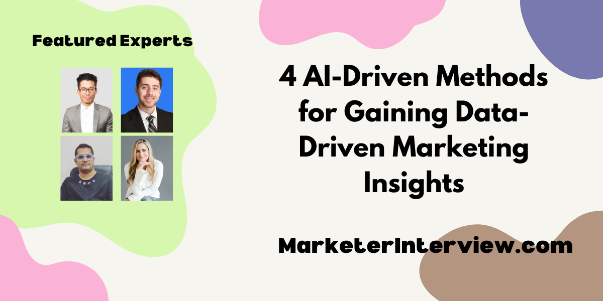 Data Driven Marketing Insights 4 AI-Driven Methods for Gaining Data-Driven Marketing Insights