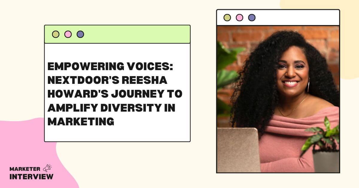 Reesha Howard 1 Empowering Voices: Nextdoor's Reesha Howard's Journey to Amplify Diversity in Marketing