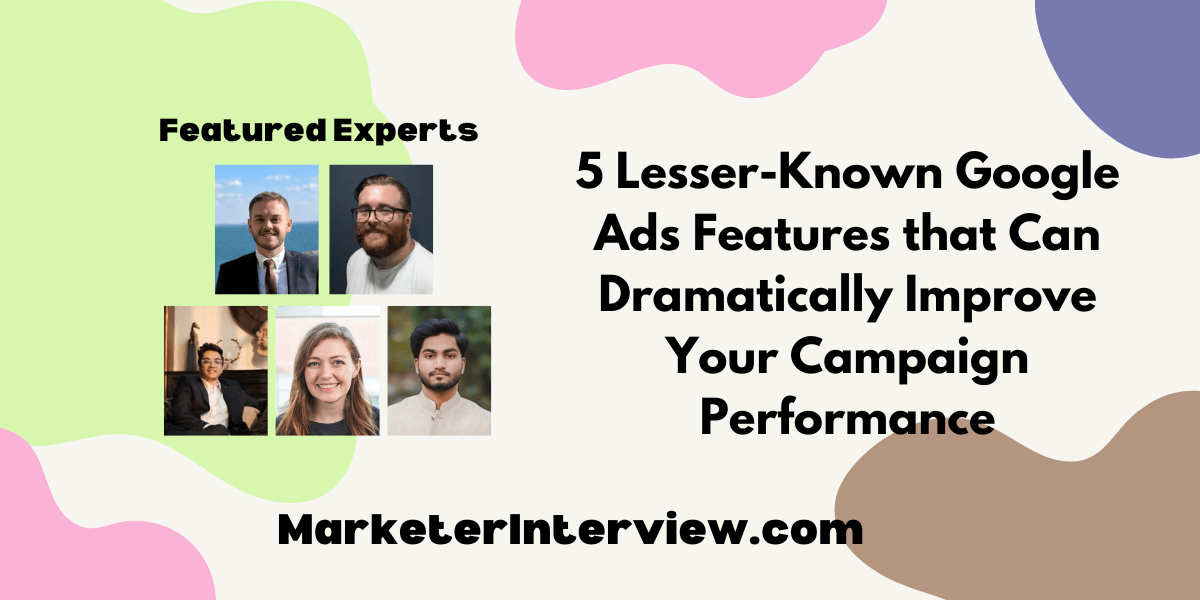 5 Lesser Known Google Ads Features that Can Dramatically Improve Your Campaign Performance 5 Lesser-Known Google Ads Features that Can Dramatically Improve Your Campaign Performance