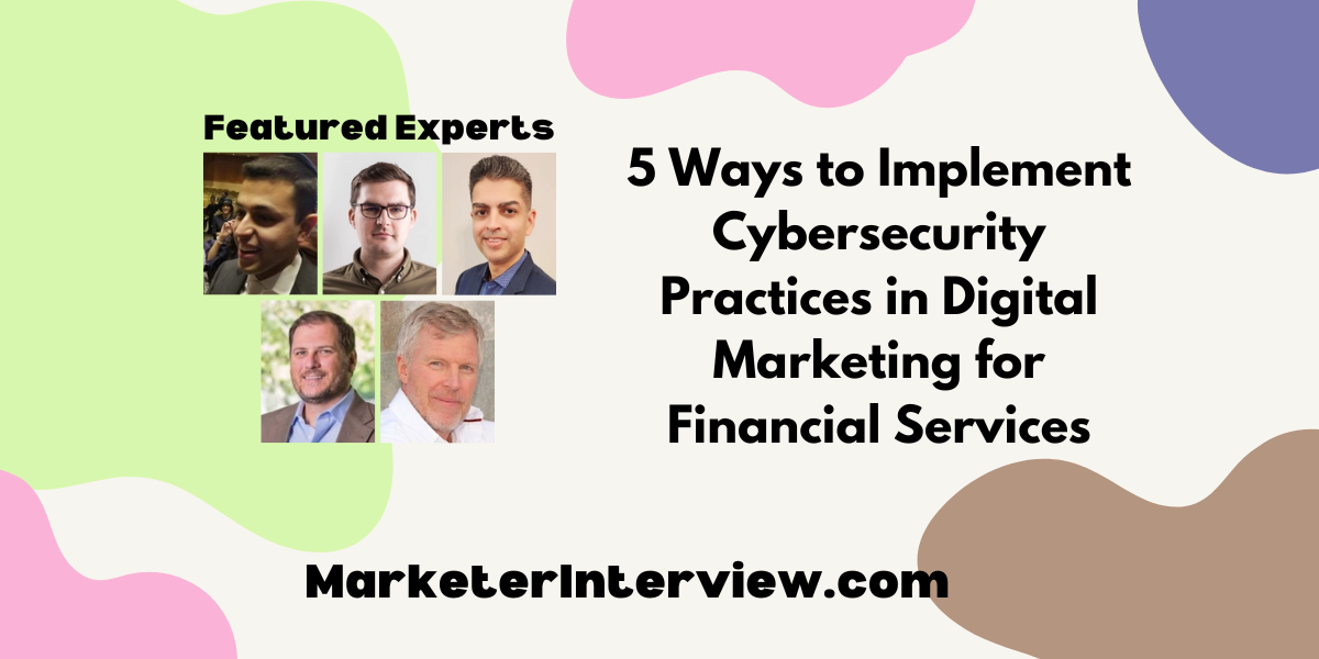 5 Ways to Implement Cybersecurity Practices in Digital Marketing for Financial Services 5 Ways to Implement Cybersecurity Practices in Digital Marketing for Financial Services