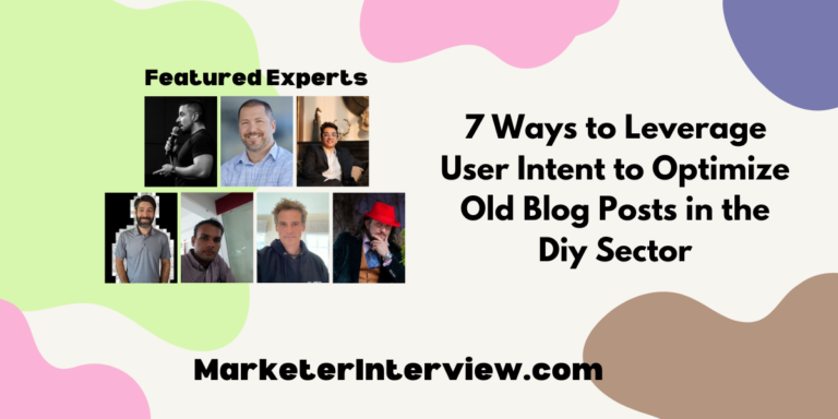 7 Ways to Leverage User Intent to Optimize Old Blog Posts in the Diy Sector