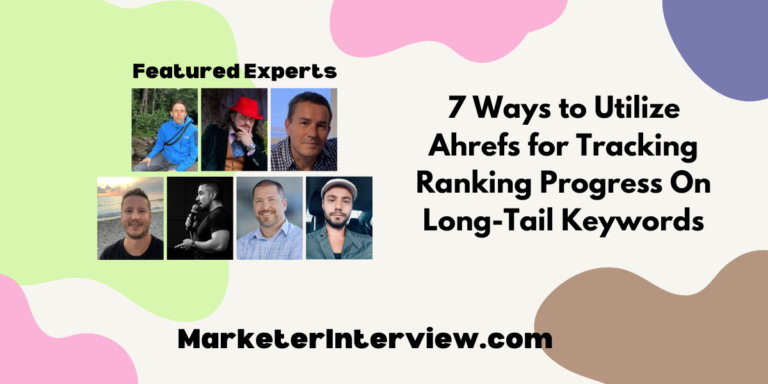 7 Ways to Utilize Ahrefs for Tracking Ranking Progress On Long-Tail Keywords