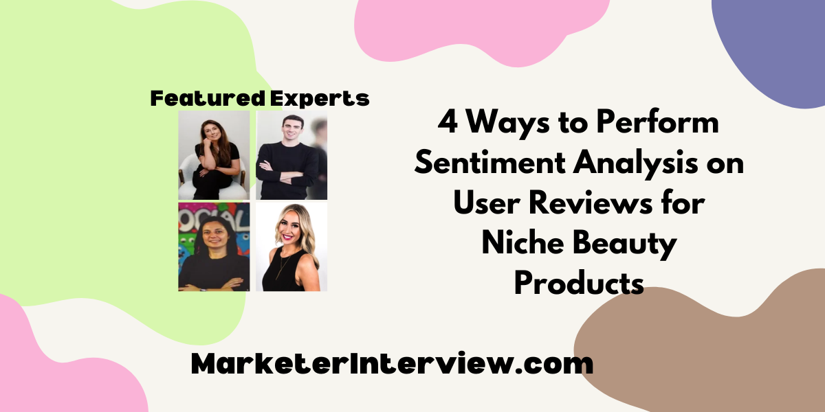 4 Ways to Perform Sentiment Analysis on User Reviews for Niche Beauty Products 4 Ways to Perform Sentiment Analysis on User Reviews for Niche Beauty Products