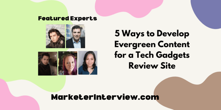 5 Ways to Develop Evergreen Content for a Tech Gadgets Review Site