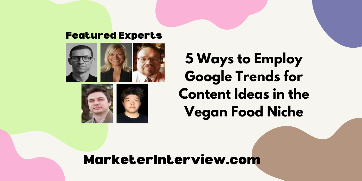 5 Ways to Employ Google Trends for Content Ideas in the Vegan Food Niche 5 Ways to Employ Google Trends for Content Ideas in the Vegan Food Niche