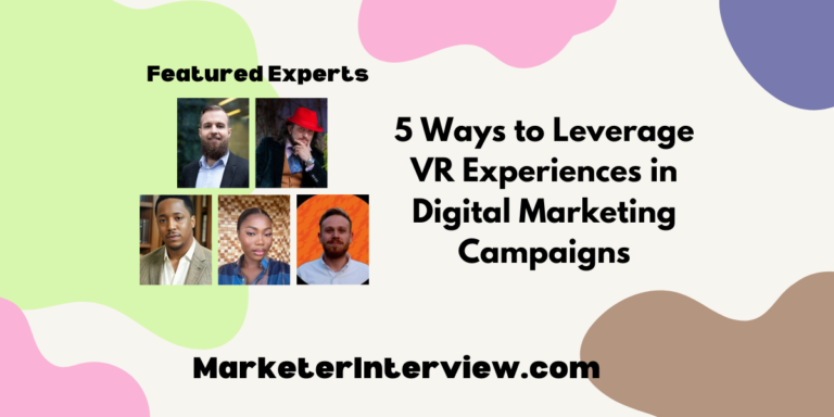 5 Ways to Leverage Vr Experiences in Digital Marketing Campaigns