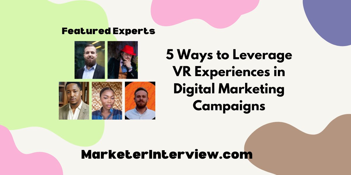 5 Ways to Leverage VR Experiences in Digital Marketing Campaigns 5 Ways to Leverage Vr Experiences in Digital Marketing Campaigns