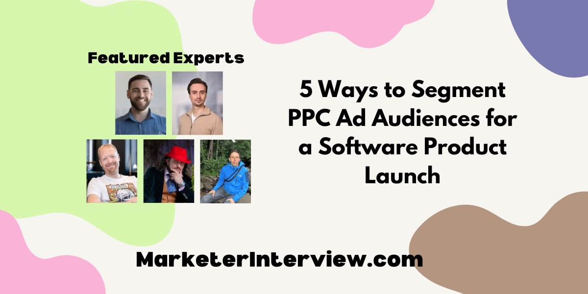 5 Ways to Segment PPC Ad Audiences for a Software Product Launch 5 Ways to Segment PPC Ad Audiences for a Software Product Launch