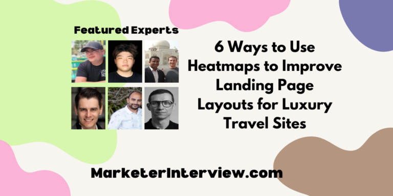 6 Ways to Use Heatmaps to Improve Landing Page Layouts for Luxury Travel Sites