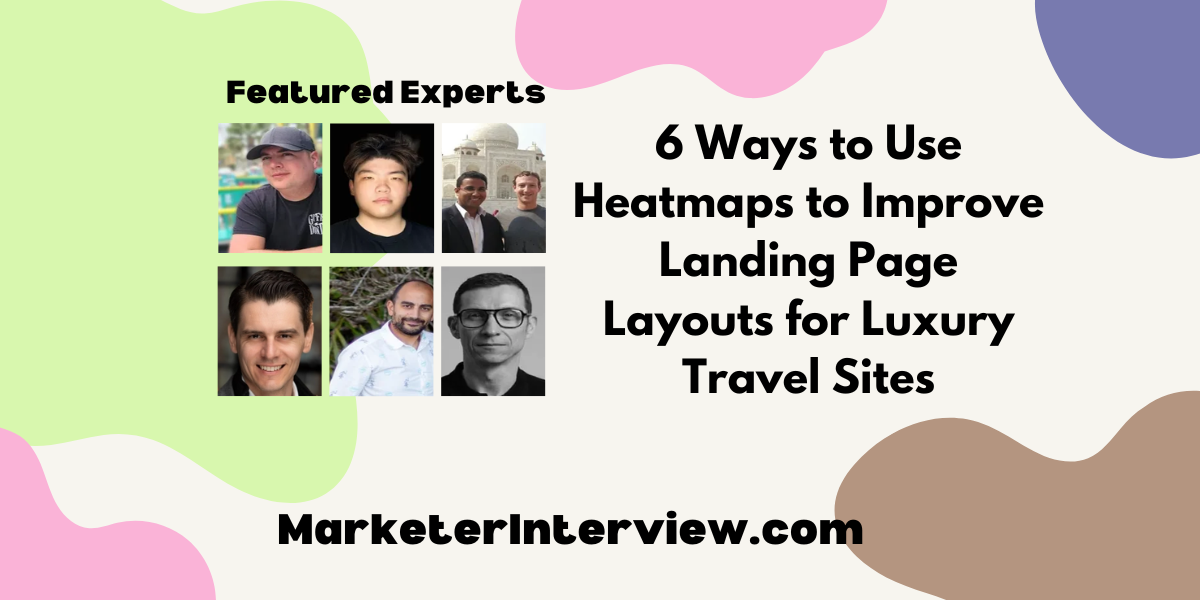 6 Ways to Use Heatmaps to Improve Landing Page Layouts for Luxury Travel Sites 6 Ways to Use Heatmaps to Improve Landing Page Layouts for Luxury Travel Sites