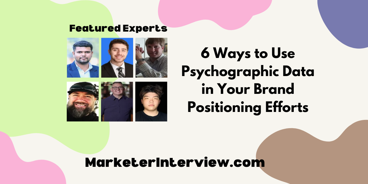 6 Ways to Use Psychographic Data in Your Brand Positioning Efforts 6 Ways to Use Psychographic Data in Your Brand Positioning Efforts